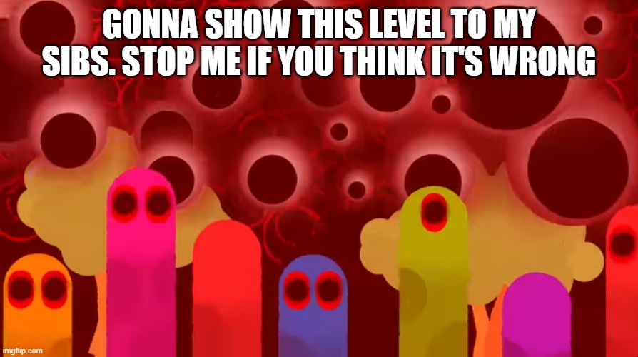 The Level: Peacefull - Zylenox & Small | GONNA SHOW THIS LEVEL TO MY SIBS. STOP ME IF YOU THINK IT'S WRONG | made w/ Imgflip meme maker