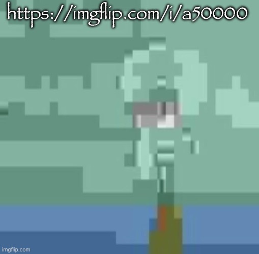 https://imgflip.com/i/a50000 | https://imgflip.com/i/a50000 | image tagged in squidwart | made w/ Imgflip meme maker
