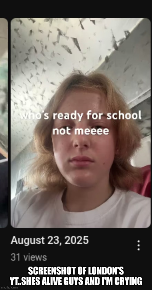 SCREENSHOT OF LONDON'S YT..SHES ALIVE GUYS AND I'M CRYING | made w/ Imgflip meme maker