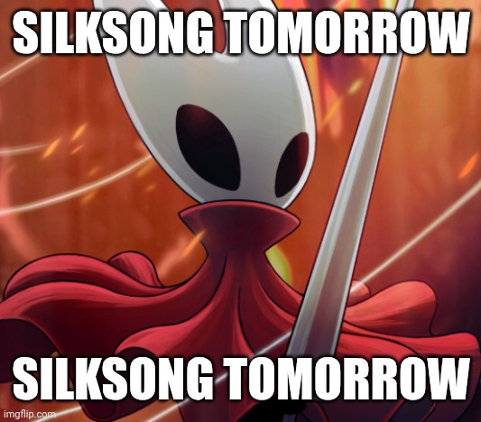 Silksong tomorrow | SILKSONG TOMORROW; SILKSONG TOMORROW | image tagged in hornet,silksong,hollow knight | made w/ Imgflip meme maker