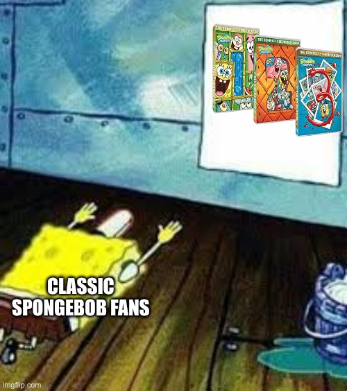 spongebob worship | CLASSIC SPONGEBOB FANS | image tagged in spongebob worship | made w/ Imgflip meme maker