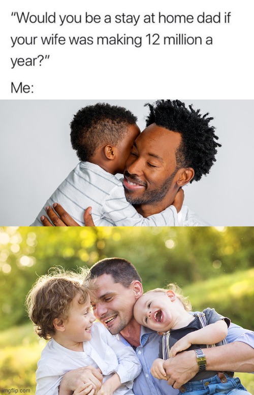 be there for your kids | image tagged in fathers,nuclear family,family,conservatives | made w/ Imgflip meme maker