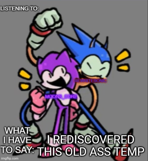 rewrite and moons core shared temp | I REDISCOVERED THIS OLD ASS TEMP | image tagged in rewrite and moons core shared temp | made w/ Imgflip meme maker