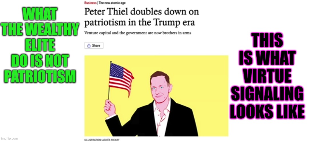 Fuk Yew Peter Theil | THIS IS WHAT VIRTUE SIGNALING LOOKS LIKE; WHAT THE WEALTHY ELITE DO IS NOT PATRIOTISM | image tagged in ceo,wealth | made w/ Imgflip meme maker