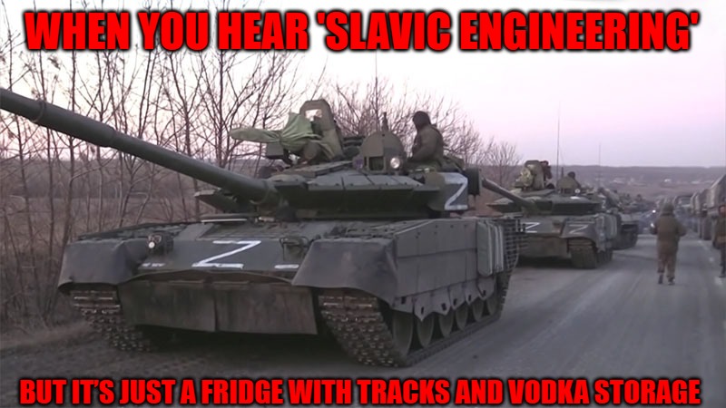 Russian Z Tank | WHEN YOU HEAR 'SLAVIC ENGINEERING'; BUT IT’S JUST A FRIDGE WITH TRACKS AND VODKA STORAGE | image tagged in russian z tank,slavic tank,slavic lives matter | made w/ Imgflip meme maker