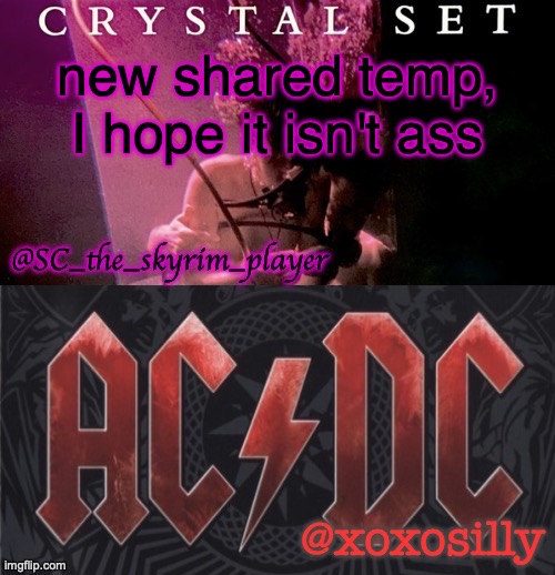 SC and xoxosilly shared temp | new shared temp, I hope it isn't ass | image tagged in sc and xoxosilly shared temp | made w/ Imgflip meme maker