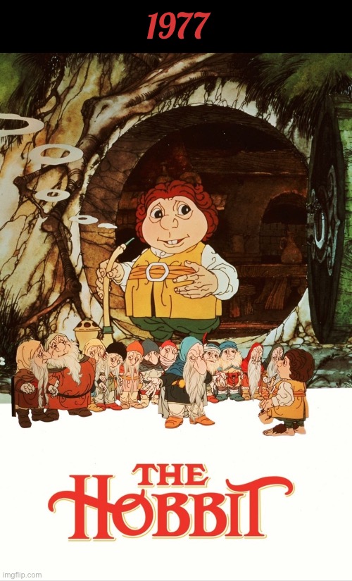A Rankin/Bass classic… | 1977 | image tagged in cartoons,the hobbit,rankin bass,tolkien,1977 | made w/ Imgflip meme maker