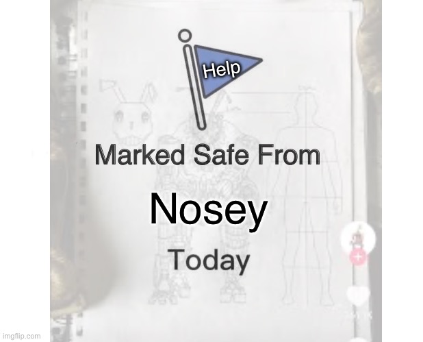 Citra we cool right? | Help; Nosey | image tagged in memes,marked safe from | made w/ Imgflip meme maker