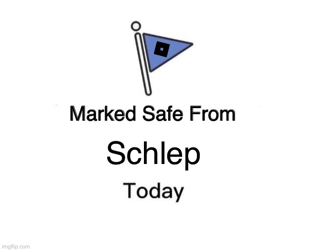 #freeschlep | Schlep | image tagged in memes,marked safe from | made w/ Imgflip meme maker