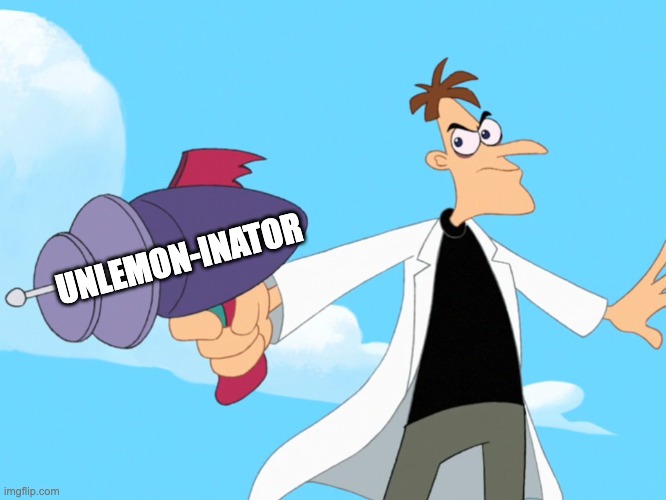 Doofenshmirtz -inator blank | UNLEMON-INATOR | image tagged in doofenshmirtz -inator blank | made w/ Imgflip meme maker