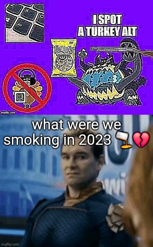 im so glad we aren't like ts today | what were we smoking in 2023 🫗💔 | made w/ Imgflip meme maker