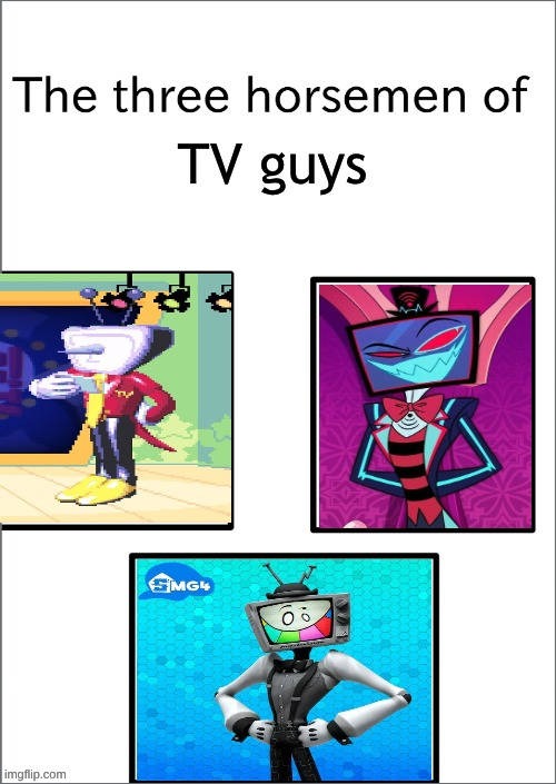 The Three Horsemen of TV Humanoids | image tagged in mrpuzzles,mr_puzzles,smg4,tenna,deltarune,hazbin hotel | made w/ Imgflip meme maker