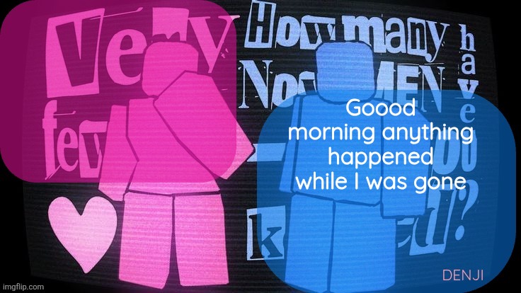 Goood morning anything happened while I was gone | image tagged in denji shared tv girl announcement template | made w/ Imgflip meme maker