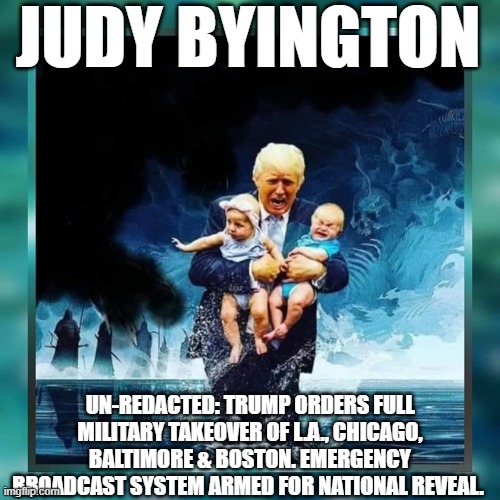 Judy Byington: Un-Redacted: Trump Orders Full Military Takeover of L.A., Chicago, Baltimore & Boston. Emergency Broadcast System Armed for National Reveal. (Video)