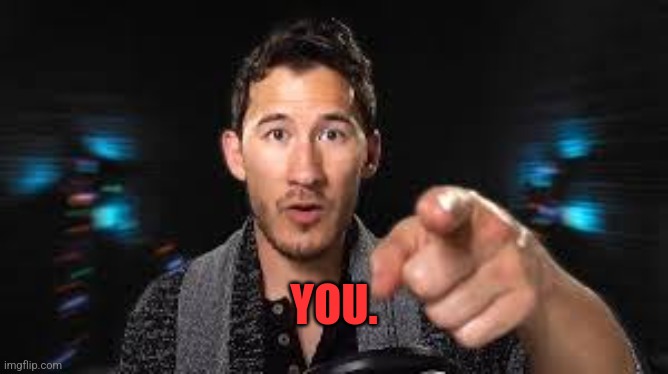 Markiplier pointing | YOU. | image tagged in markiplier pointing | made w/ Imgflip meme maker