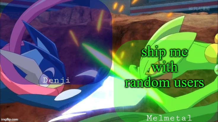 Denji and melmetal shared announcement template | ship me with random users | image tagged in denji and melmetal shared announcement template | made w/ Imgflip meme maker