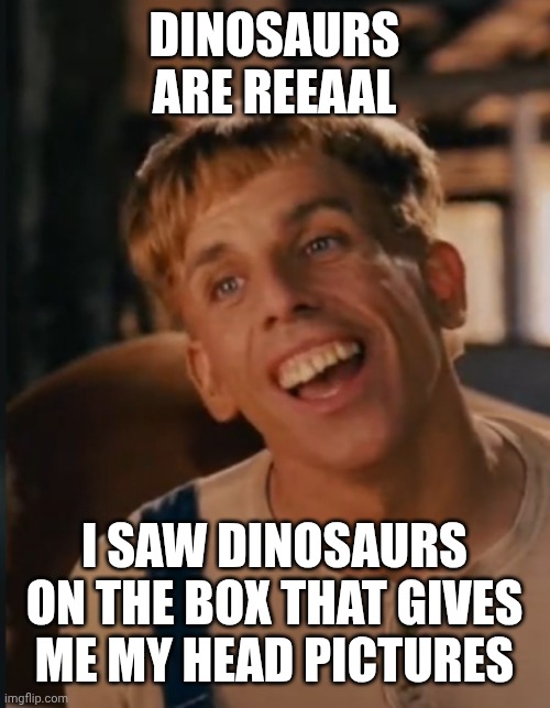 Simple Jack | DINOSAURS ARE REEAAL; I SAW DINOSAURS ON THE BOX THAT GIVES ME MY HEAD PICTURES | image tagged in simple jack | made w/ Imgflip meme maker
