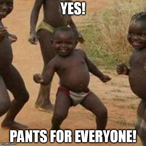 Yahoo! | YES! PANTS FOR EVERYONE! | image tagged in memes,third world success kid | made w/ Imgflip meme maker