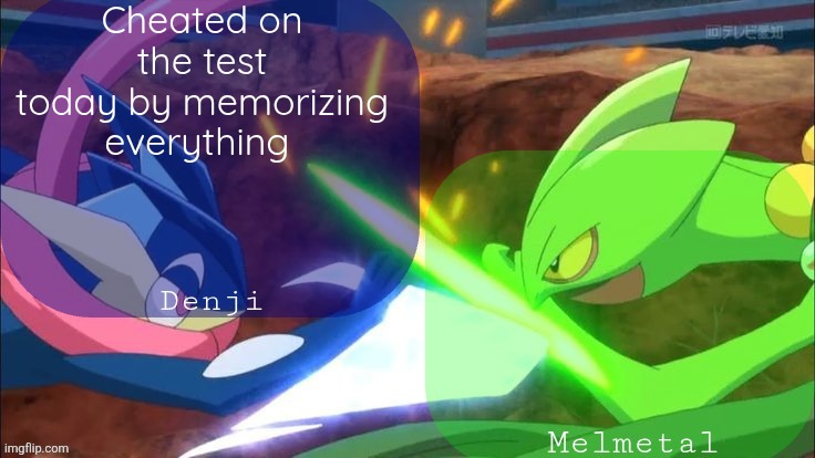Denji and melmetal shared announcement template | Cheated on the test today by memorizing everything | image tagged in denji and melmetal shared announcement template | made w/ Imgflip meme maker
