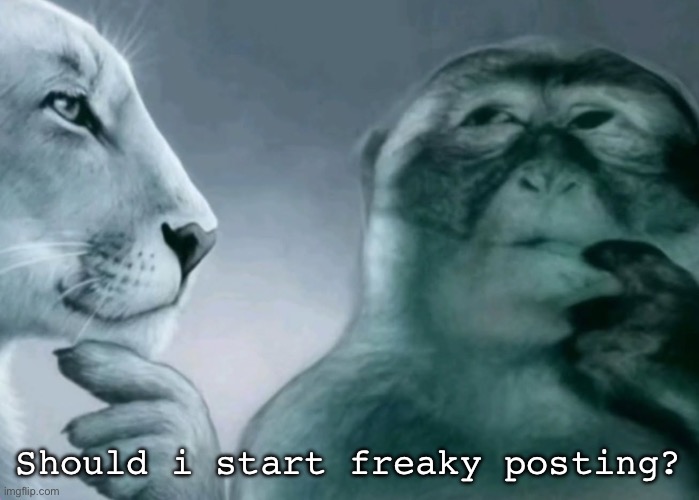 Is this ragebait? | Should i start freaky posting? | image tagged in is this ragebait | made w/ Imgflip meme maker
