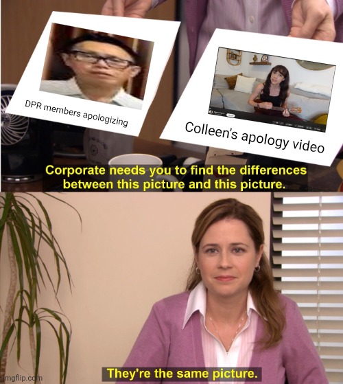 They're The Same Picture | DPR members apologizing; Colleen's apology video | image tagged in memes,corrupt,rats | made w/ Imgflip meme maker