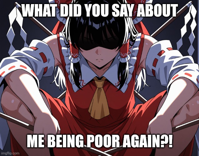 Is that Frieza? | WHAT DID YOU SAY ABOUT; ME BEING POOR AGAIN?! | image tagged in memes,broke,poverty | made w/ Imgflip meme maker