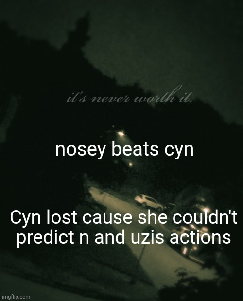 fight me | nosey beats cyn; Cyn lost cause she couldn't predict n and uzis actions | image tagged in single btw update not single anymore | made w/ Imgflip meme maker