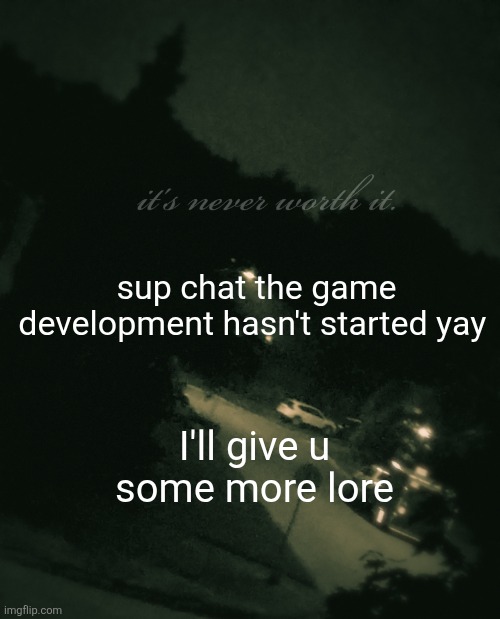 Single btw (update: not single anymore) | sup chat the game development hasn't started yay; I'll give u some more lore | image tagged in single btw update not single anymore | made w/ Imgflip meme maker