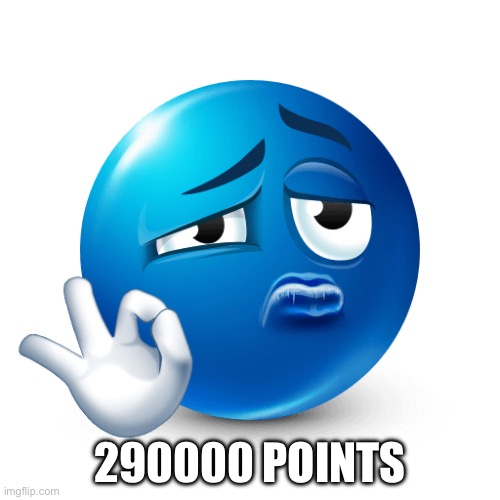 Blue emoji ok sign | 290000 POINTS | image tagged in blue emoji ok sign | made w/ Imgflip meme maker