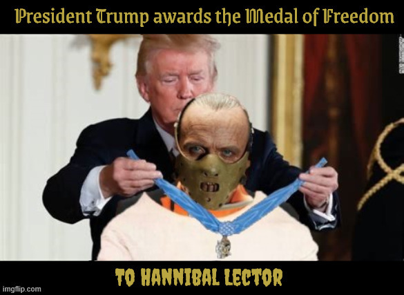 Trump awards Hannibal Lector Medal of Freedom | image tagged in trump awards hannibal lector medal of freedom,trump loves criminals,maga medal,dementia donald,hilter's next | made w/ Imgflip meme maker