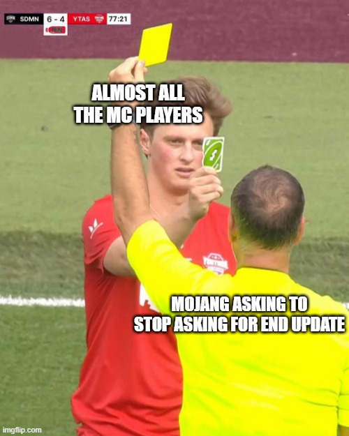 MINECRAFT END UPDATE MEME | ALMOST ALL THE MC PLAYERS; MOJANG ASKING TO STOP ASKING FOR END UPDATE | image tagged in max fosh uno reverse | made w/ Imgflip meme maker