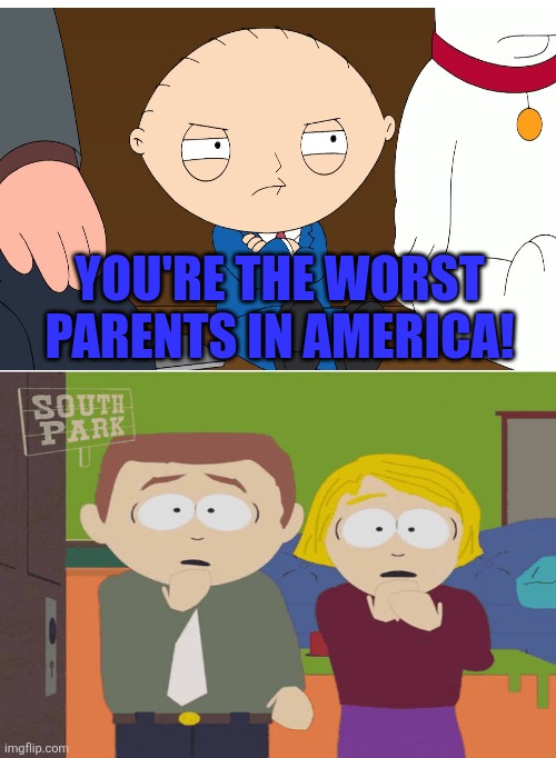 Stewie calls Butters' parents the worst parents in America | YOU'RE THE WORST PARENTS IN AMERICA! | image tagged in memes,family guy,south park,worst parents ever,stewie griffin,disgusted | made w/ Imgflip meme maker