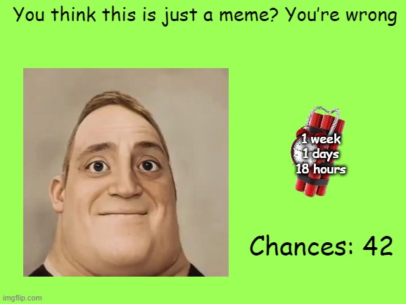 Mr Incredible Error 1 (Part 1I) | You think this is just a meme? You’re wrong; 1 week
1 days
18 hours; Chances: 42 | image tagged in barney error | made w/ Imgflip meme maker