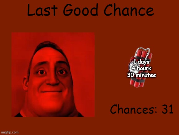 Mr Incredible Error 1 (Part 4A) | Last Good Chance; 1 days
4 hours
30 minutes; Chances: 31 | image tagged in barney error | made w/ Imgflip meme maker