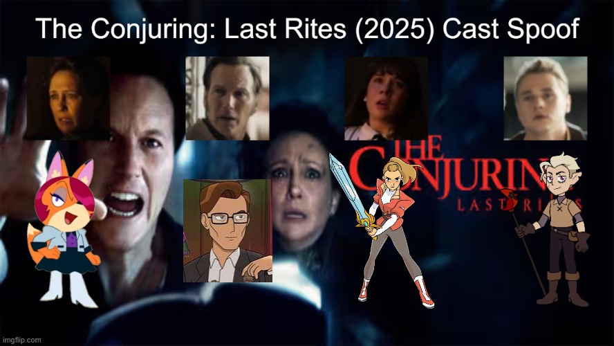Credit to Waldness Topic International for this used | image tagged in meme,memes,spoof cast,characters,the conjuring last rites,roles | made w/ Imgflip meme maker