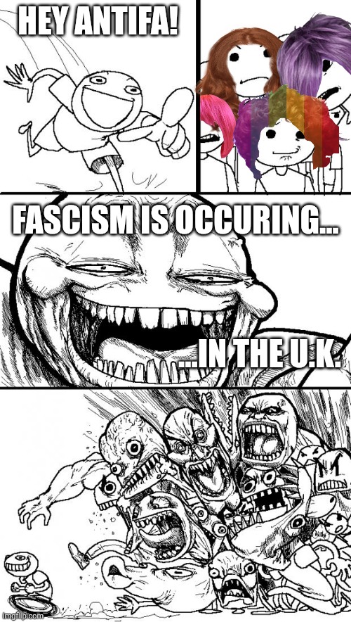 won't do Union Jack about it | HEY ANTIFA! FASCISM IS OCCURING... ...IN THE U.K. | image tagged in hey internet,political meme,antifa,liberal hypocrisy | made w/ Imgflip meme maker