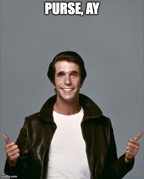The Fonz | PURSE, AY | image tagged in the fonz | made w/ Imgflip meme maker