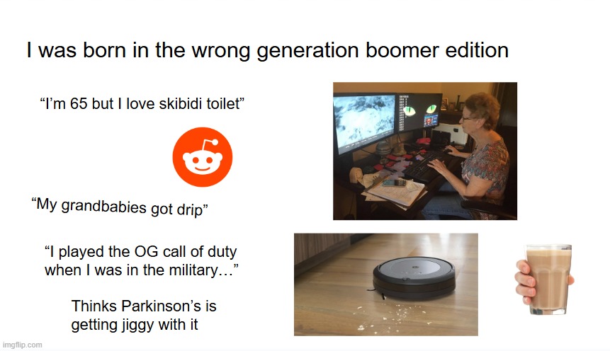 reverse "i was born in the wrong generation" | image tagged in boomer,starter pack | made w/ Imgflip meme maker