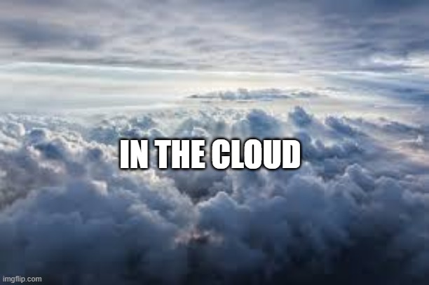 downloading it to the cloud | IN THE CLOUD | image tagged in clouds,apple,technology,funny | made w/ Imgflip meme maker