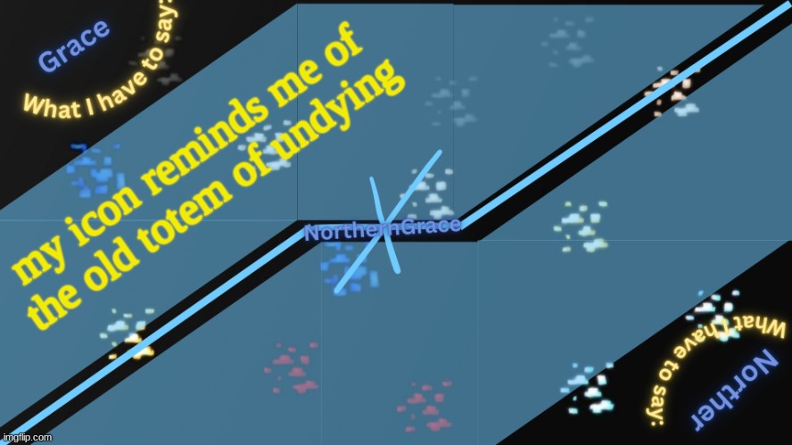 gm chat | my icon reminds me of the old totem of undying | image tagged in northerngrace temp v2 | made w/ Imgflip meme maker