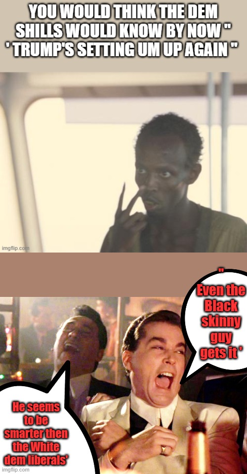 TRUMPTRUMPTRUMPTRUMWindows don't open TRUMPTRUMPTRUMPTRUMPTRUMPTRUMPTRUMPTRUMPTRUMPWaaaaaaaaaaaaaaaaaaaaaaaaaaaaaaaaaaaaaaaaaa | " Even the Black skinny guy gets it '; He seems to be smarter then the White dem liberals' | image tagged in memes,good fellas hilarious | made w/ Imgflip meme maker
