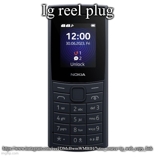 nokia 110 4g | Ig reel plug; https://www.instagram.com/reel/DMcBwmWMBIH/?utm_source=ig_web_copy_link | image tagged in nokia 110 4g | made w/ Imgflip meme maker
