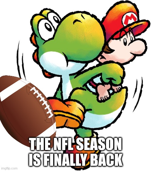 Yoshi XIX | THE NFL SEASON IS FINALLY BACK | image tagged in green yoshi baby mario holding eggs,yoshi,nfl | made w/ Imgflip meme maker