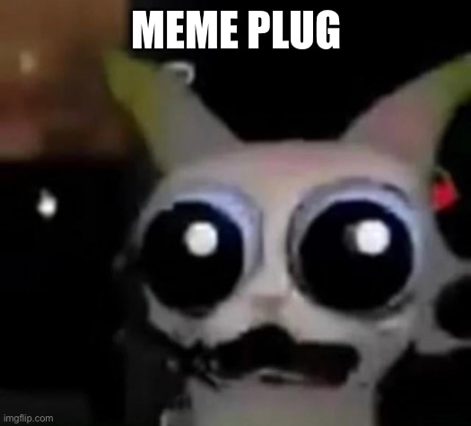 Meme plug | MEME PLUG | image tagged in scared car | made w/ Imgflip meme maker