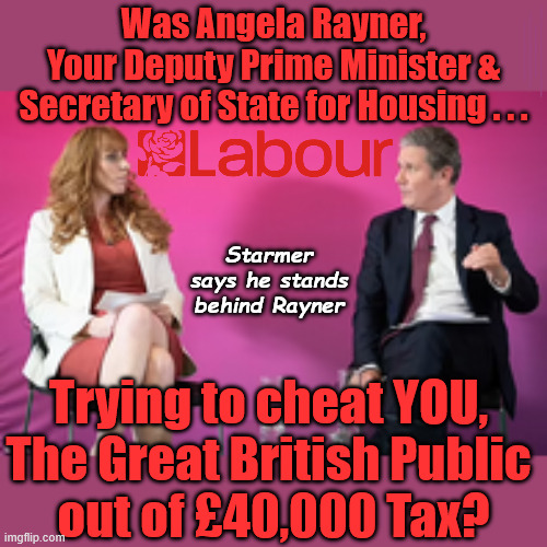 Angela Rayner, Deputy Prime Minister & Secretary of State for Housing . . Trying to cheat YOU, The Great British Public? | Was Angela Rayner,
Your Deputy Prime Minister &
Secretary of State for Housing . . . #Immigration #Starmerout #Labour #KeirStarmer #labourisdead #nevervotelabour #Antisemitism #Savile #Paedo #Worboys #GroomingGangs #Paedophile #IllegalImmigration #Immigrants #Invasion #StarmerResign #strikes
Starmerout Labour Starmer Yvette Cooper Angela Rayner KeirStarmer labourisdead
Illegal Immigration Immigrants Invasion StarmerResign Island of strangers Slit Throat Ricky Jones Lucy Connolly Two-Tier Justice Ricky Jones; Starmer says he stands behind Rayner; Trying to cheat YOU, 
The Great British Public 
out of £40,000 Tax? | image tagged in starmerout labour starmer yvette cooper angela rayner,illegal immigration immigrants invasion,starmerresign island of strangers | made w/ Imgflip meme maker