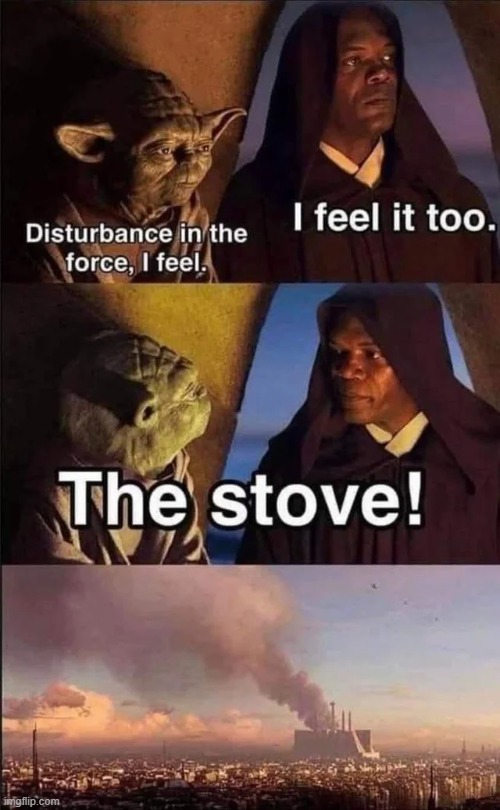 Left the Stove On | image tagged in star wars | made w/ Imgflip meme maker