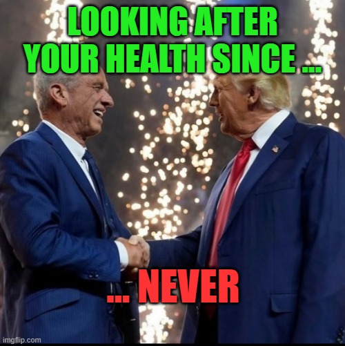 RFK Health | LOOKING AFTER YOUR HEALTH SINCE ... ... NEVER | image tagged in rfk and trump,health,alcohol,cancer | made w/ Imgflip meme maker