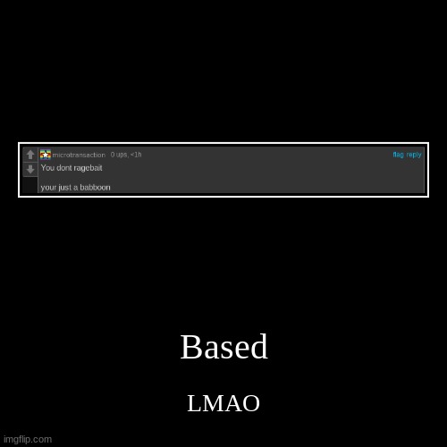 FR though | Based | LMAO | image tagged in funny,demotivationals | made w/ Imgflip demotivational maker
