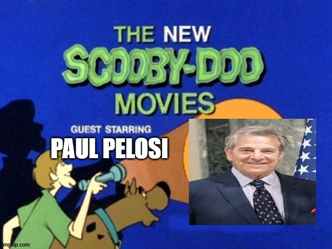 Scooby and the gang meet Paul Pelosi | PAUL PELOSI | image tagged in scooby doo meets,paul pelosi,nancy pelosi,scooby doo,unwanted house guest,democrat | made w/ Imgflip meme maker