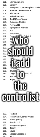 who should i add to the controlist | made w/ Imgflip meme maker